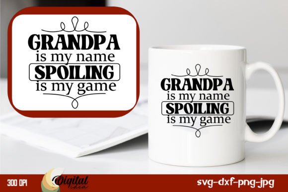 Grandpa Is My Name, Spoiling Is My Game: Exploring the Charm of Grandfather SVG Designs