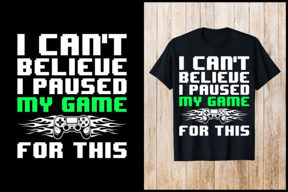 I Can't Believe I Paused My Game T-Shirt: A Unique Statement for Gamers