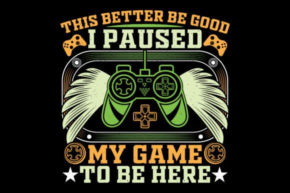 This Better Be Good Video Game T-Shirt: A Must-Have for Gamers and Design Enthusiasts