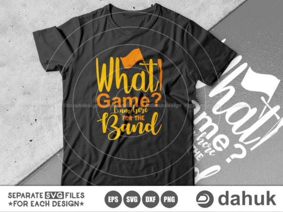 What Game I Am Here for the Band SVG: A Versatile Design for Marching Band Enthusiasts